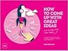 How to Come up with Great Ideas and Actually Make them Happen