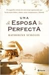 Una esposa perfecta by Katherine Scholes