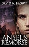 Ansel's Remorse by David M. Brown