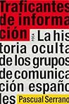 Traficantes de información. La historia oculta de los grupos de comunicación españoles