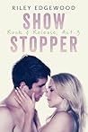 Show Stopper by Riley Edgewood Show Stopper by Riley Edgewood