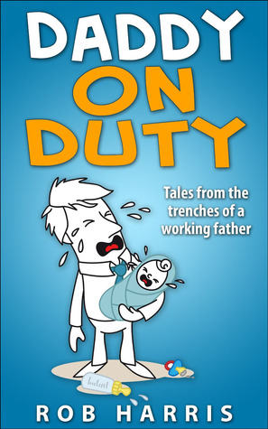Daddy on Duty: Tales from the Trenches of a Working Father