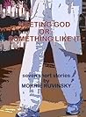 Meeting God or Something Like It Meeting God or Something Like It