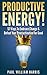 Productive Energy!: 57 Ways To Embrace Change & Defeat Your Procrastination For Good: Procrastination Self Help