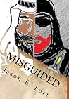 Misguided by Jason E. Fort Misguided by Jason E. Fort