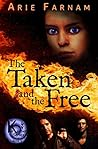 The Taken and the Free by Arie Farnam