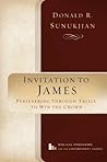 Invitation to James: Persevering Through Trials to Win the Crown Invitation to James: Persevering Through Trials to Win the Crown