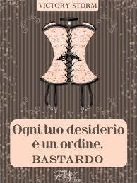 Ogni tuo desiderio è un ordine, bastardo (Kindle Edition)