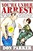 You're Under Arrest: I'm Not Kidding
