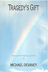 Tragedy's Gift by Michael Devaney