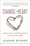 Change of Heart: Justice, Mercy, and Making Peace with My Sister's Killer
