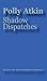 Shadow Dispatches