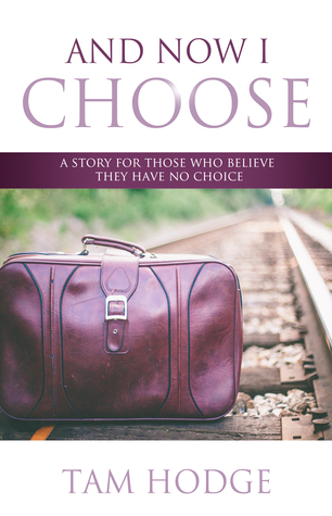 And Now I Choose: A Story for Those Who Believe They Have No Choice