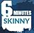 6 Minutes To Skinny
