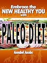 Embrace the New Healthy You with Paleo Diet by Annabel Jacobs Embrace the New Healthy You with Paleo Diet by Annabel Jacobs
