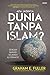 Apa Jadinya Dunia Tanpa Islam? by Graham E. Fuller Apa Jadinya Dunia Tanpa Islam? by Graham E. Fuller