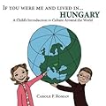 If You Were Me and Lived in... Hungary: A Child's Introduction to Culture Around the World