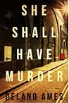 She Shall Have Murder by Delano Ames She Shall Have Murder by Delano Ames