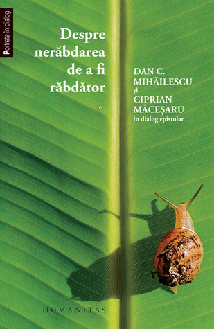 Despre nerăbdarea de a fi răbdător: Dan C. Mihăilescu şi Ciprian Măceşaru în dialog epistolar