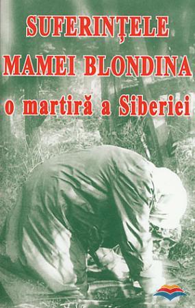 Suferintele Mamei Blondina, o martira a Siberiei (Paperback)