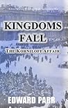Kingdoms Fall - The Korniloff Affair by Edward Parr Kingdoms Fall - The Korniloff Affair by Edward Parr