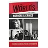 The World's Greatest Horrors & Crimes The World's Greatest Horrors & Crimes
