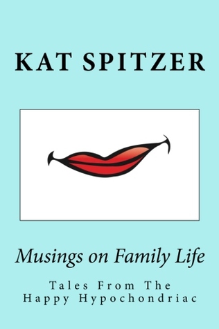 Musings on Family Life: Tales From the Happy Hypochondriac