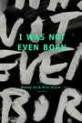 I Was Not Even Born