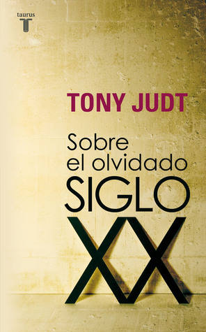 Portada de Sobre el olvidado siglo XX, de Tony Judt