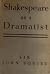 Shakespeare as a Dramatist