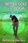 Play Better Golf with Easy Yoga by Patricia Bacall Play Better Golf with Easy Yoga by Patricia Bacall