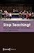 Stop Teaching!: Neue Theaterformen Mit Kindern Und Jugendlichen