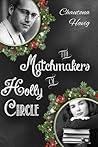 The Matchmakers of Holly Circle by Chautona Havig