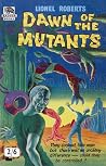 Dawn of the Mutants by Lionel Roberts