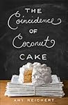 The Coincidence of Coconut Cake by Amy E. Reichert The Coincidence of Coconut Cake by Amy E. Reichert
