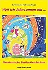 Weil ich John Lennon bin ... by Bartholomäus Figatowski