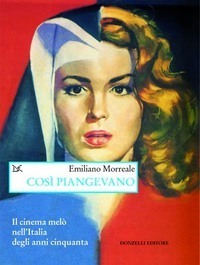 Così piangevano: Il cinema melò nell'Italia degli anni cinquanta