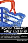 Beyond Amazon, eBay and Etsy: free and low cost alternative marketplaces, shopping cart solutions and e-commerce storefronts Beyond Amazon, eBay and Etsy: free and low cost alternative marketplaces, shopping cart solutions and e-commerce storefronts