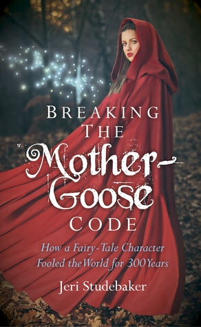 Breaking the Mother Goose Code: How a Fairy Tale Character Fooled the World for 300 Years (Paperback)