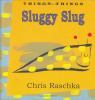 Sluggy Slug by Chris Raschka