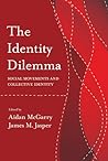 The Identity Dilemma: Social Movements and Collective Identity (Politics History & Social Chan)