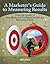 A Marketer's Guide to Measuring Results by HealthLeaders Media a divis...