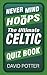 Never Mind the Hoops: The Ultimate Celtic Quiz Book