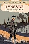 Great War Britain Tyneside: Remembering 1914-18