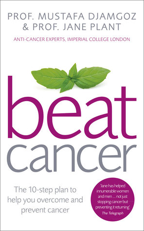 Beat Cancer: The 10-Step Plan to Help You Overcome and Prevent Cancer (Paperback)