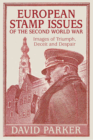 European Stamp Issues of the Second World War: Images of Triumph, Deceit and Despair