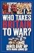 Who Takes Britain to War?