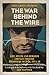 The War Behind the Wire: The Life, Death and Glory of British Prisoners of War, 1914-18