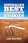 Australia's Best Unknown Stories: And Tales You Thought You Knew. . .