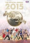 Official Strictly Come Dancing Annual 2015: The Official Companion to the Hit BBC Series